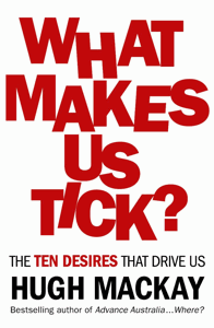 What Makes Us Tick? Hugh Mackay